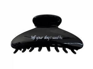 Tell Your Dog I Said Hi Claw Clip