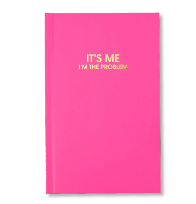 It's Me. I'm The Problem - Hardcover Journal